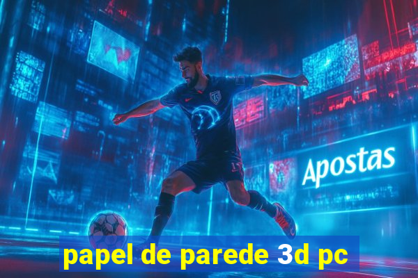 papel de parede 3d pc